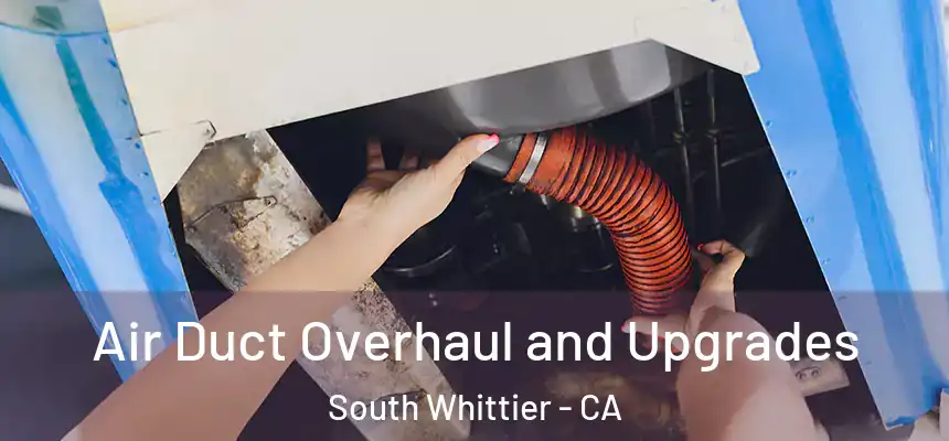  Air Duct Overhaul and Upgrades South Whittier - CA