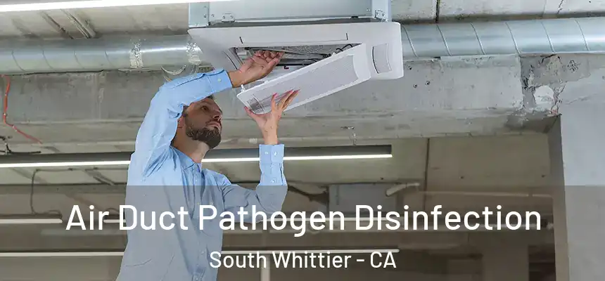 Air Duct Pathogen Disinfection South Whittier - CA
