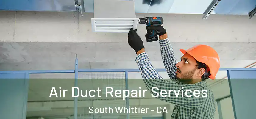 Air Duct Repair Services South Whittier - CA