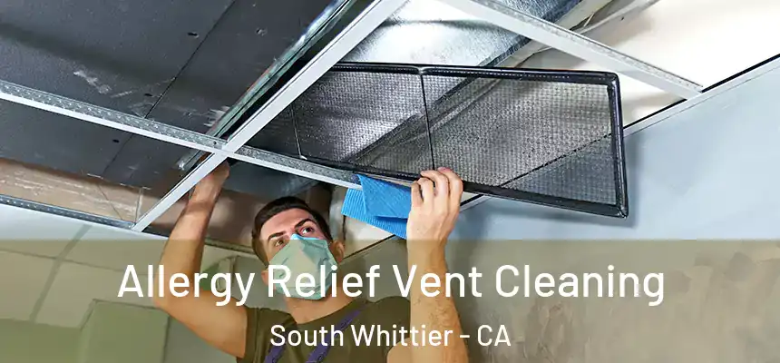 Allergy Relief Vent Cleaning South Whittier - CA
