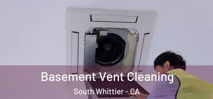 Basement Vent Cleaning South Whittier - CA