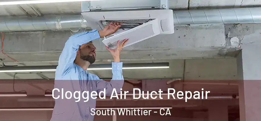  Clogged Air Duct Repair South Whittier - CA