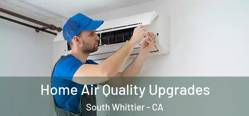  Home Air Quality Upgrades South Whittier - CA