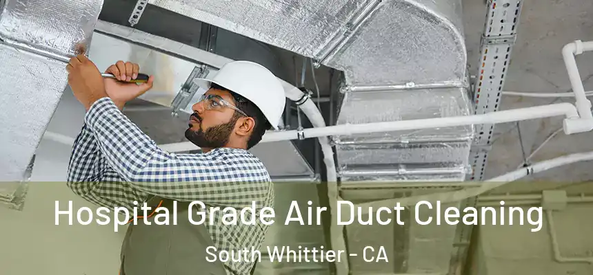  Hospital Grade Air Duct Cleaning South Whittier - CA