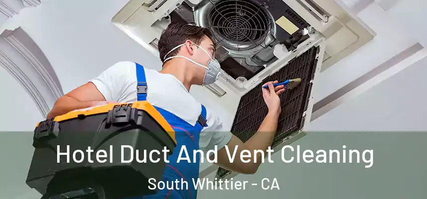  Hotel Duct And Vent Cleaning South Whittier - CA