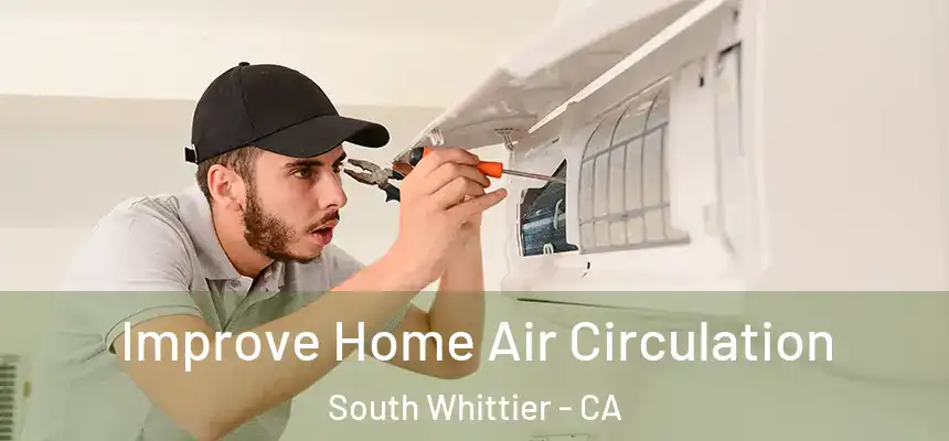  Improve Home Air Circulation South Whittier - CA