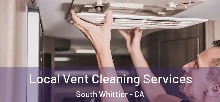  Local Vent Cleaning Services South Whittier - CA
