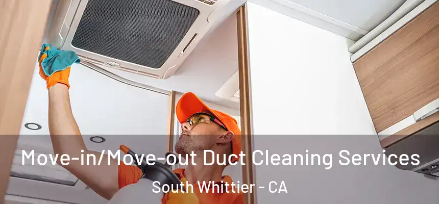 Move-in/Move-out Duct Cleaning Services South Whittier - CA
