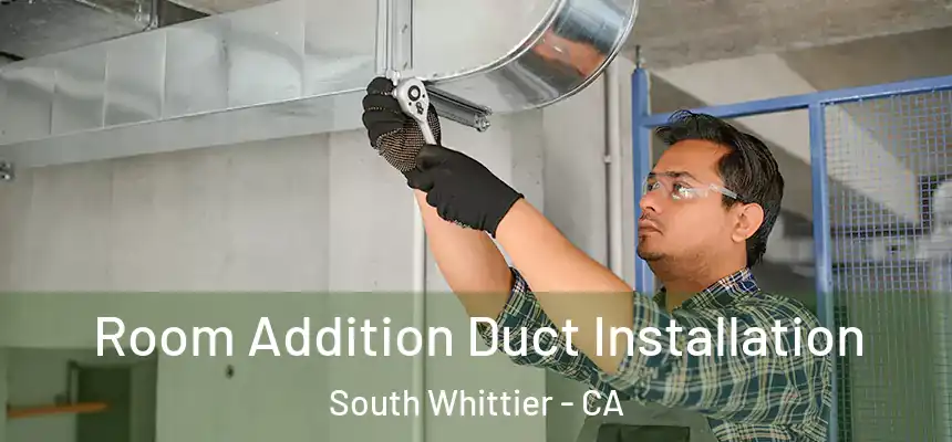  Room Addition Duct Installation South Whittier - CA