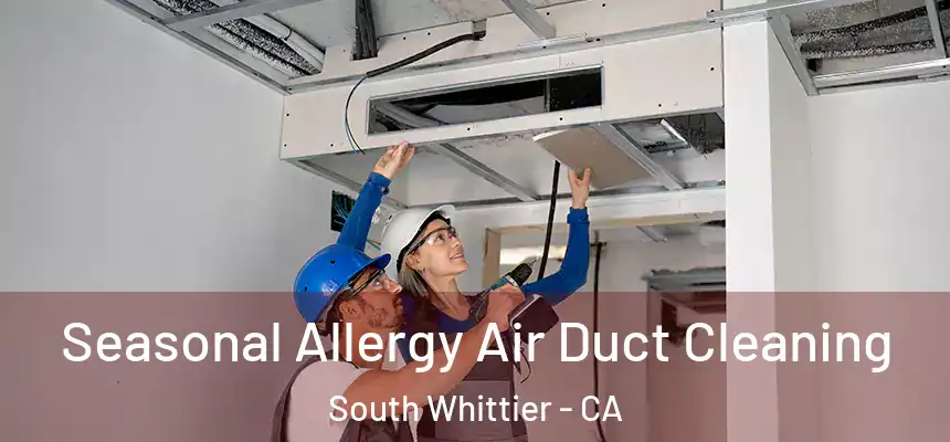  Seasonal Allergy Air Duct Cleaning South Whittier - CA
