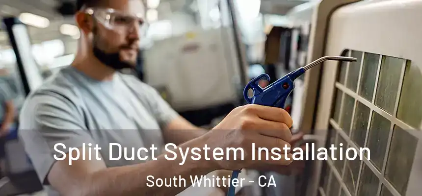  Split Duct System Installation South Whittier - CA