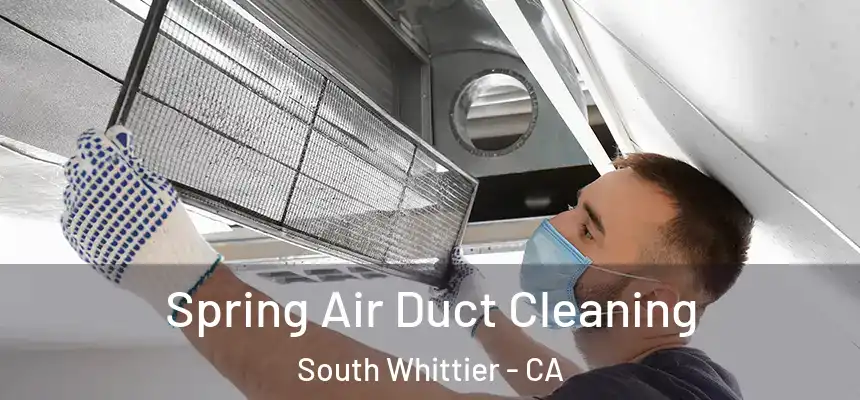  Spring Air Duct Cleaning South Whittier - CA