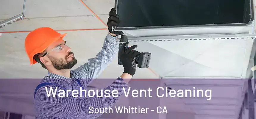  Warehouse Vent Cleaning South Whittier - CA